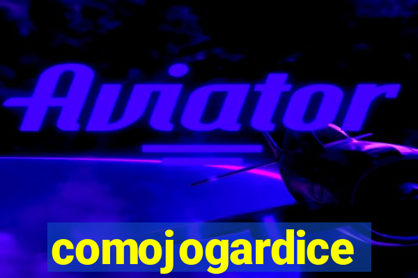 comojogardice