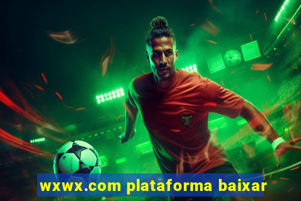 wxwx.com plataforma baixar