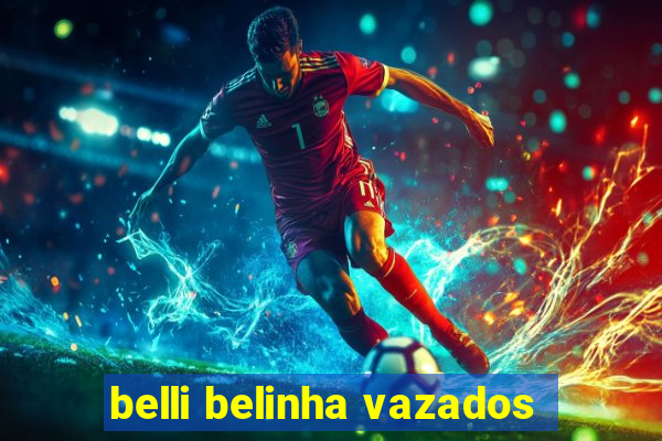 belli belinha vazados