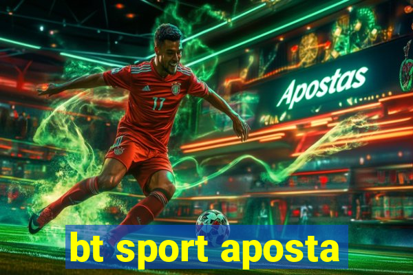 bt sport aposta