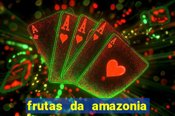 frutas da amazonia de a a z