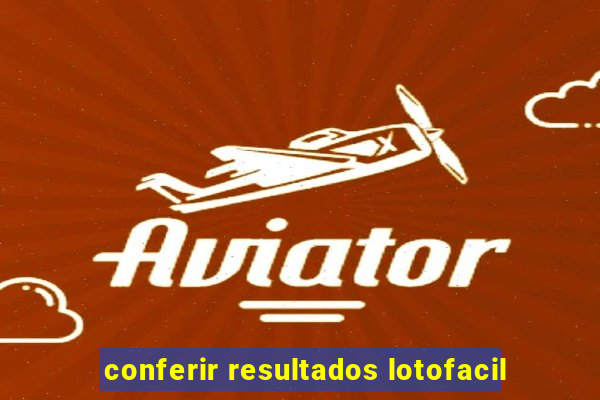 conferir resultados lotofacil