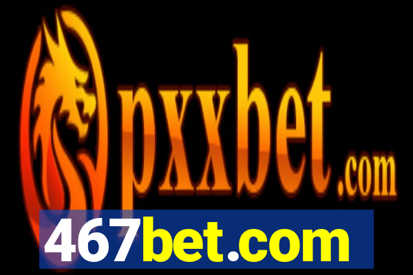 467bet.com