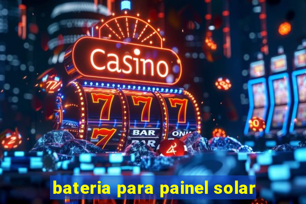 bateria para painel solar