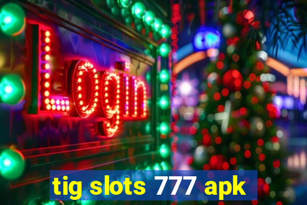 tig slots 777 apk