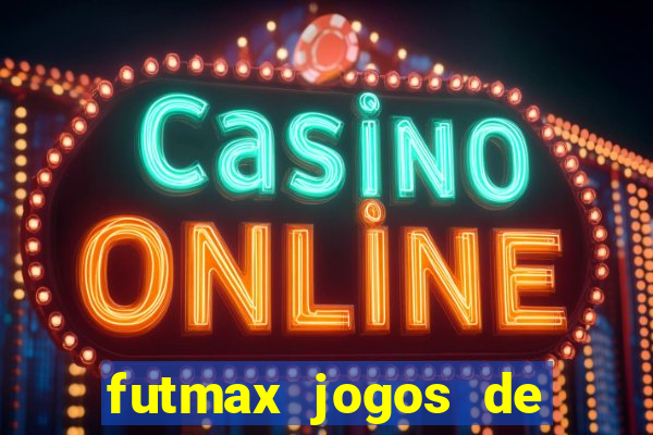 futmax jogos de hoje ao vivo