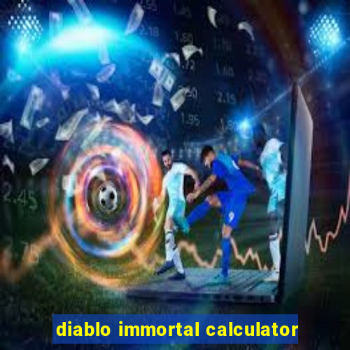 diablo immortal calculator