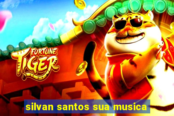 silvan santos sua musica