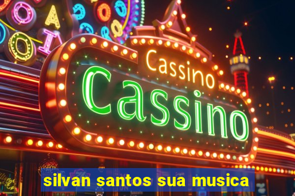 silvan santos sua musica