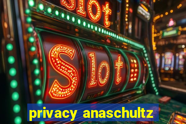 privacy anaschultz