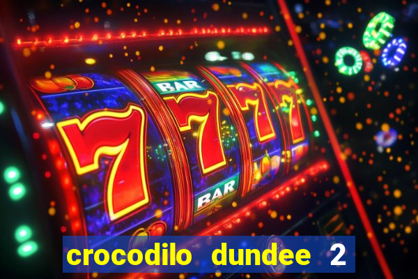 crocodilo dundee 2 filme completo dublado