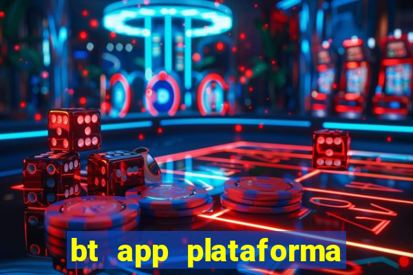 bt app plataforma de jogos