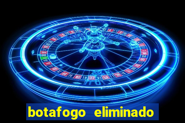 botafogo eliminado copa do brasil meme