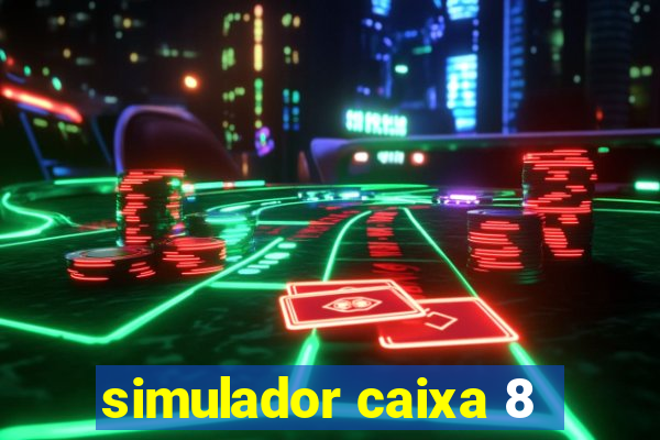 simulador caixa 8