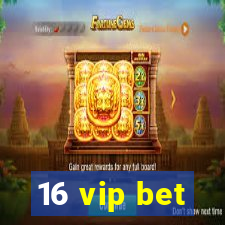 16 vip bet