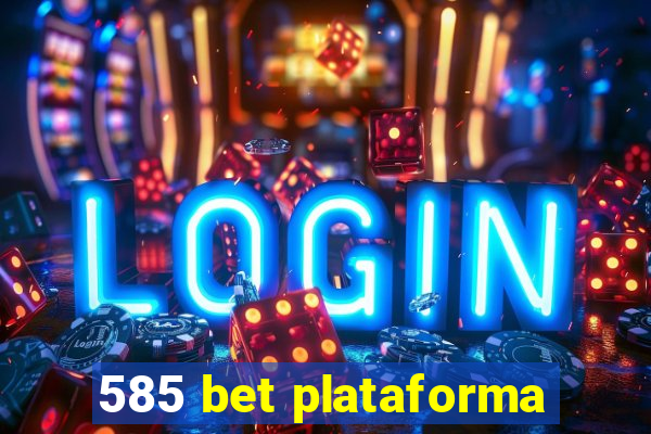 585 bet plataforma