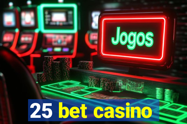 25 bet casino