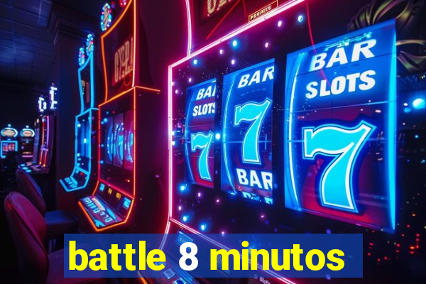 battle 8 minutos