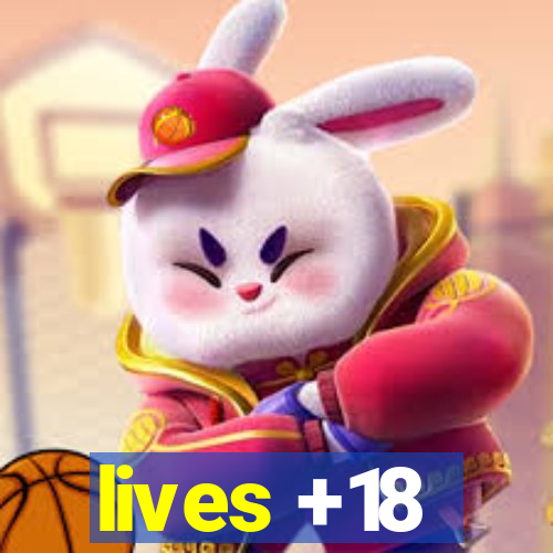 lives +18