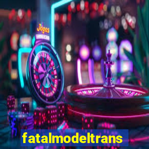 fatalmodeltransex