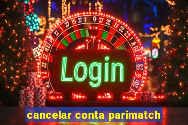 cancelar conta parimatch