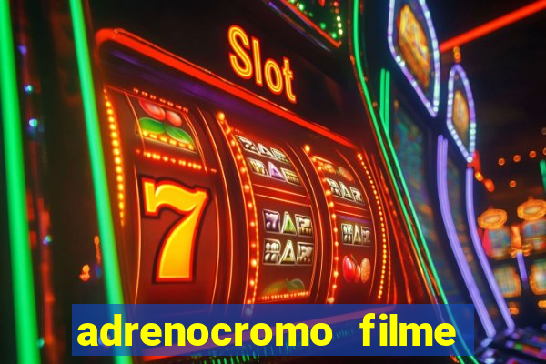 adrenocromo filme completo dublado