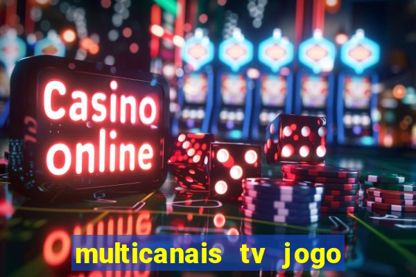 multicanais tv jogo ao vivo