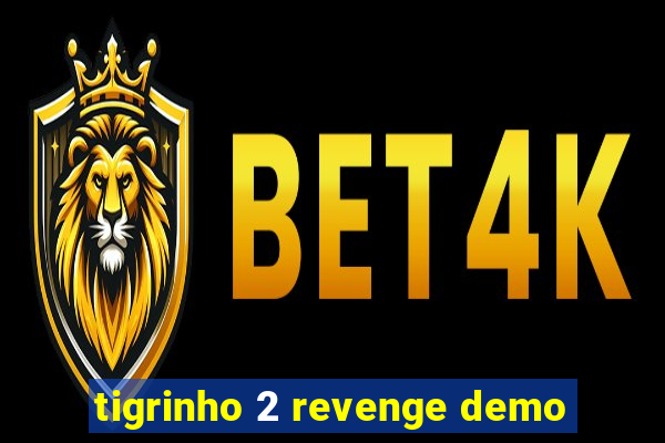 tigrinho 2 revenge demo