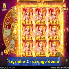 tigrinho 2 revenge demo