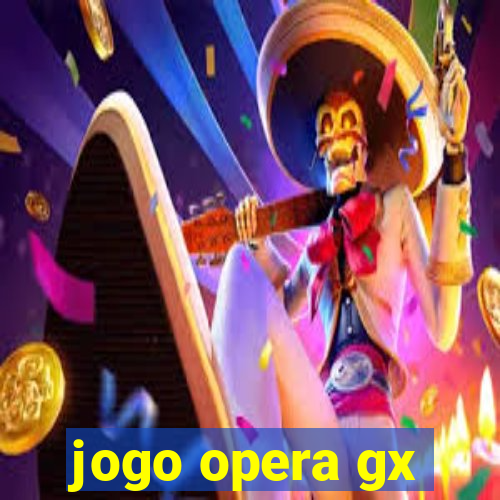 jogo opera gx