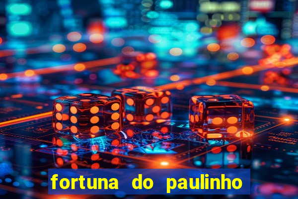 fortuna do paulinho do roupa nova