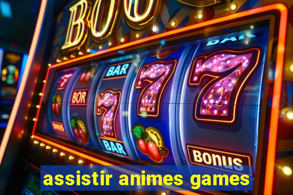 assistir animes games