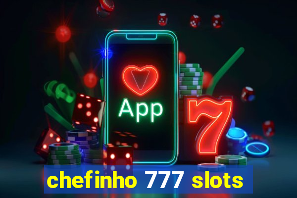 chefinho 777 slots