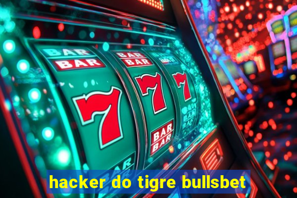 hacker do tigre bullsbet