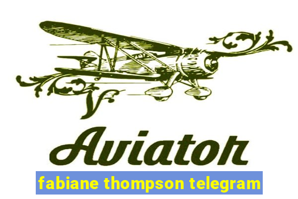 fabiane thompson telegram