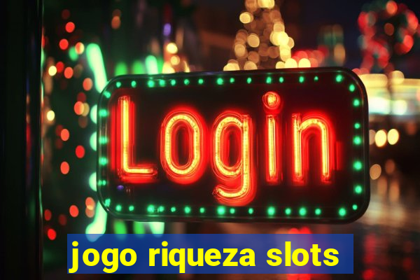 jogo riqueza slots