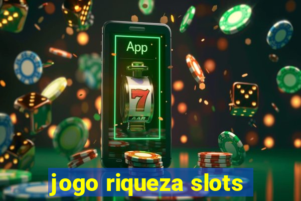 jogo riqueza slots