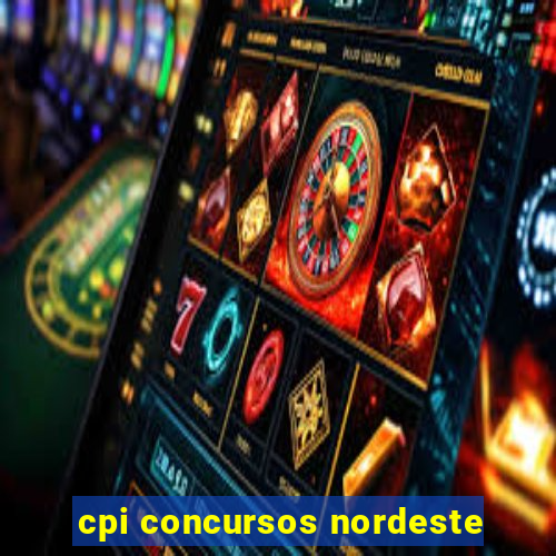 cpi concursos nordeste