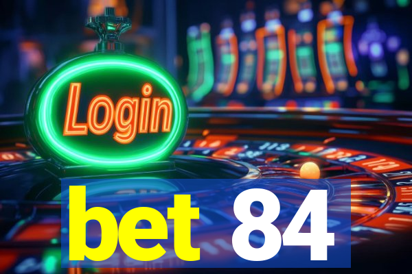 bet 84