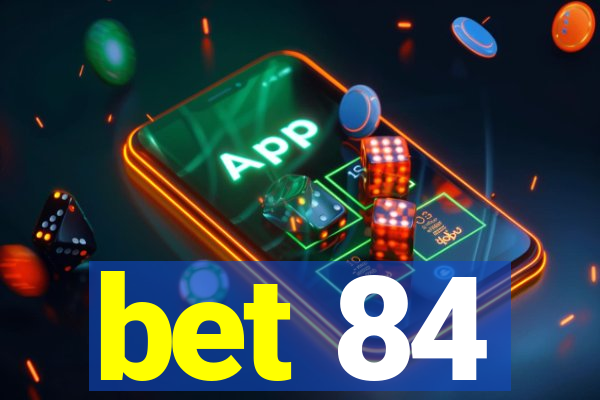 bet 84