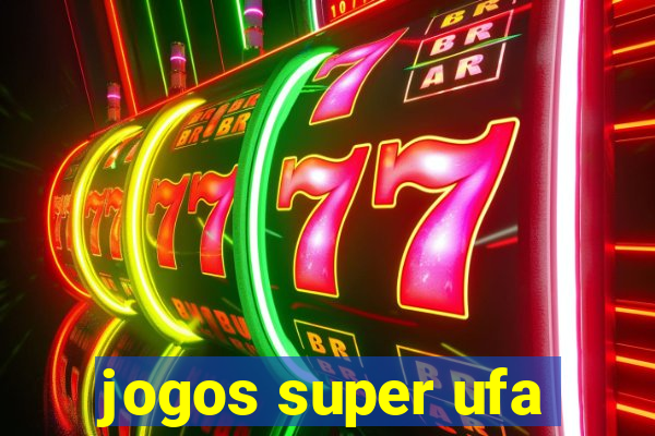 jogos super ufa