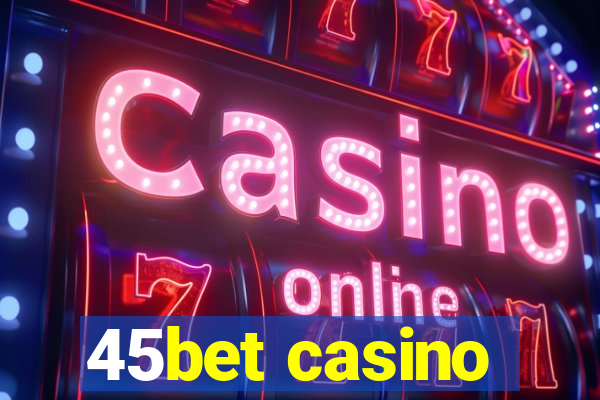 45bet casino