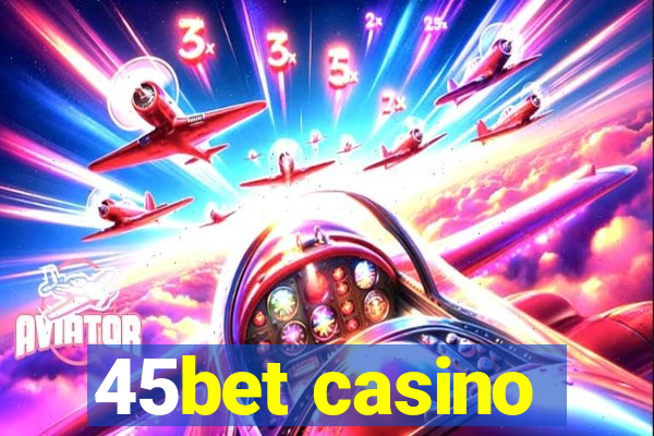 45bet casino