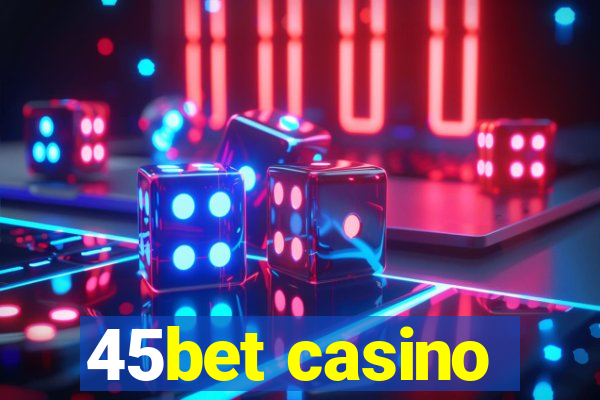 45bet casino