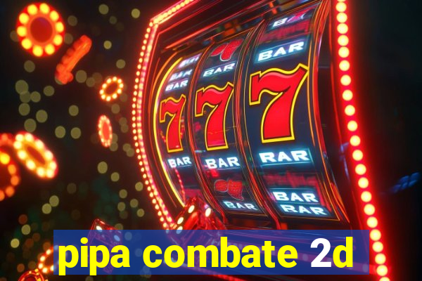 pipa combate 2d