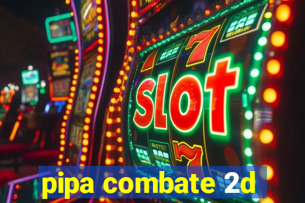 pipa combate 2d