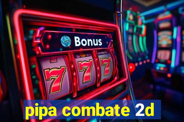 pipa combate 2d