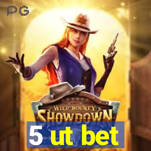 5 ut bet