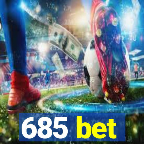 685 bet