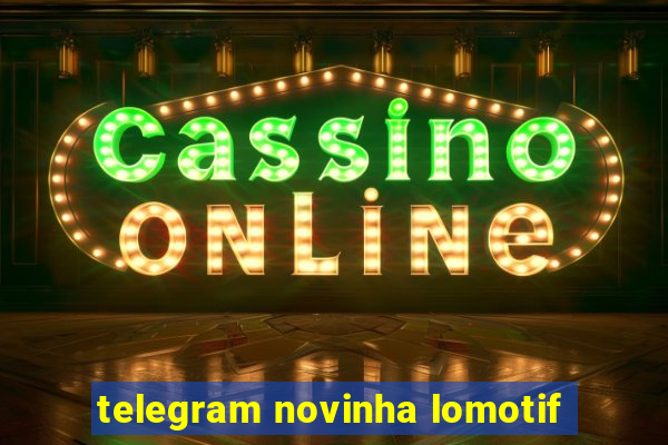 telegram novinha lomotif